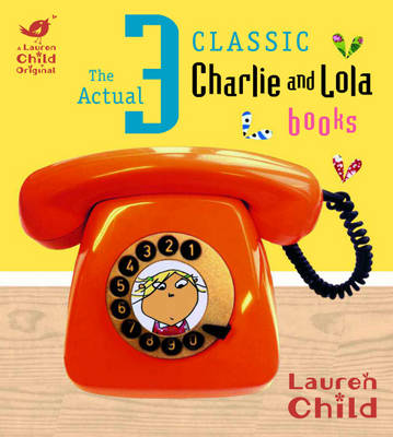 Book cover for Charlie and Lola: The Actual Three Classic Charlie and Lola Books