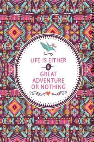 Cover of Life is Either Great Adventure Or Nothing 2017 Motivational Monthly Planner