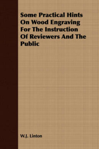 Cover of Some Practical Hints On Wood Engraving For The Instruction Of Reviewers And The Public