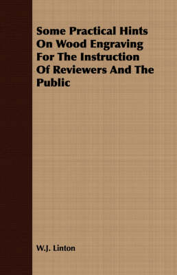 Book cover for Some Practical Hints On Wood Engraving For The Instruction Of Reviewers And The Public