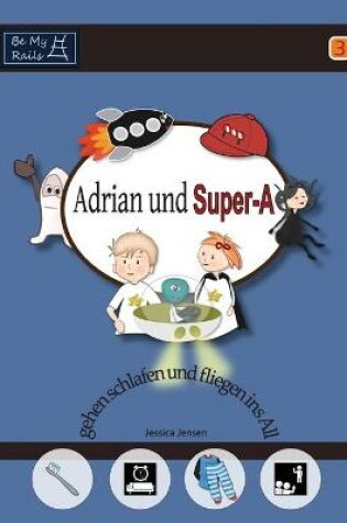 Cover of Adrian und Super-A gehen schlafen und fliegen ins All