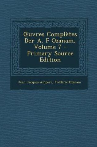 Cover of Uvres Completes Der A. F Ozanam, Volume 7 (Primary Source)