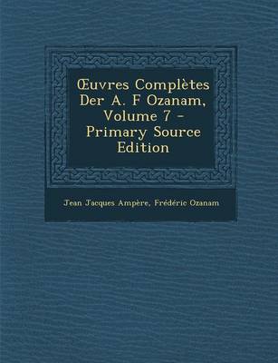 Book cover for Uvres Completes Der A. F Ozanam, Volume 7 (Primary Source)