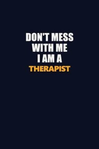 Cover of Don't Mess With Me I Am A Therapist