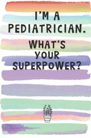 Cover of I'm a Pediatrician. What's Your Superpower?