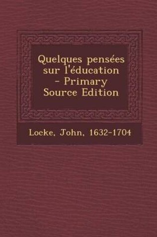 Cover of Quelques pensees sur l'education - Primary Source Edition