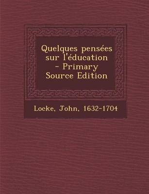 Book cover for Quelques pensees sur l'education - Primary Source Edition