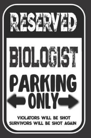 Cover of Reserved Biologist Parking Only. Violators Will Be Shot. Survivors Will Be Shot Again