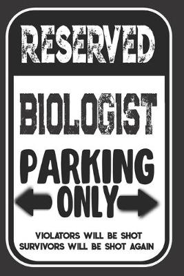 Book cover for Reserved Biologist Parking Only. Violators Will Be Shot. Survivors Will Be Shot Again