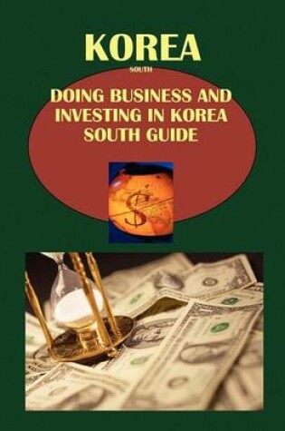 Cover of Doing Business and Investing in Korea, South Guide