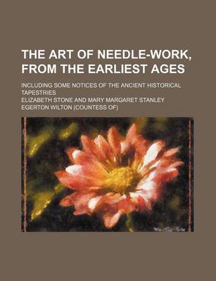 Book cover for The Art of Needle-Work, from the Earliest Ages; Including Some Notices of the Ancient Historical Tapestries