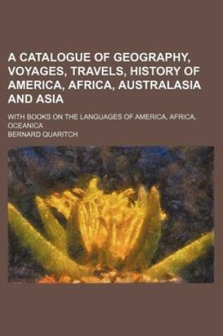 Cover of A Catalogue of Geography, Voyages, Travels, History of America, Africa, Australasia and Asia; With Books on the Languages of America, Africa, Oceani