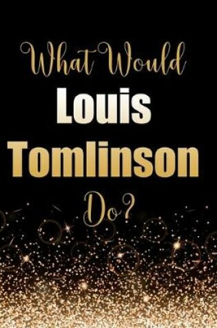 Cover of What Would Louis Tomlinson Do?