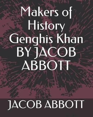 Book cover for Makers of History Genghis Khan by Jacob Abbott