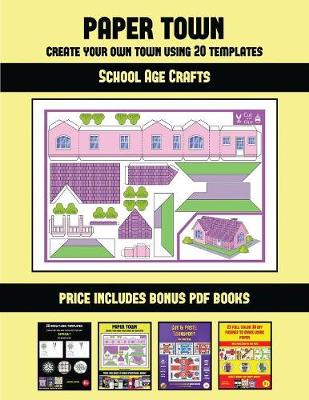 Cover of School Age Crafts (Paper Town - Create Your Own Town Using 20 Templates)