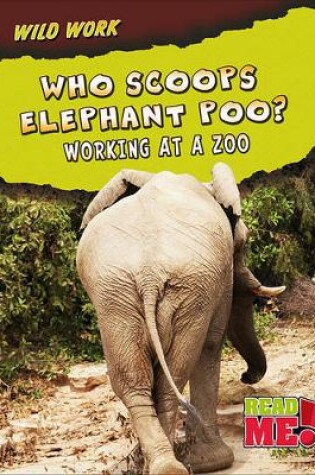 Cover of Who Scoops Elephant Poo?: Working at a Zoo