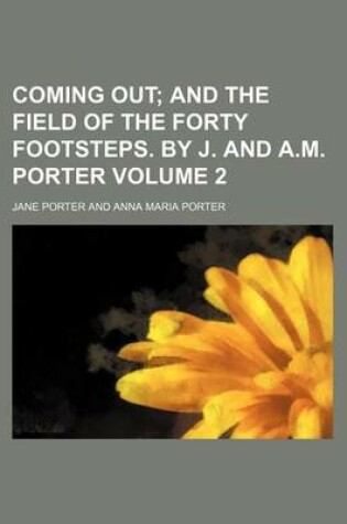 Cover of Coming Out Volume 2; And the Field of the Forty Footsteps. by J. and A.M. Porter