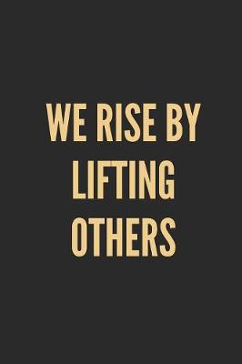 Book cover for We Rise by Lifting Others