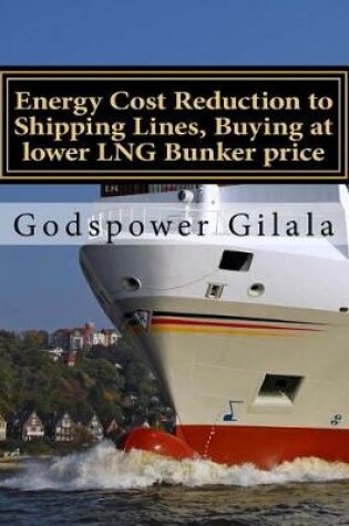 Cover of Energy Cost Reduction to Shipping Lines, Buying at lower LNG Bunker price