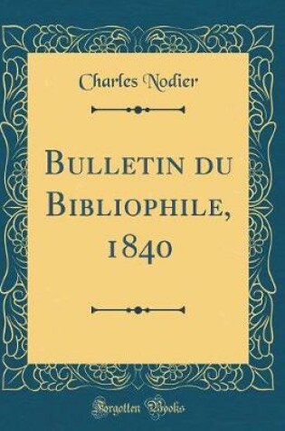 Cover of Bulletin du Bibliophile, 1840 (Classic Reprint)