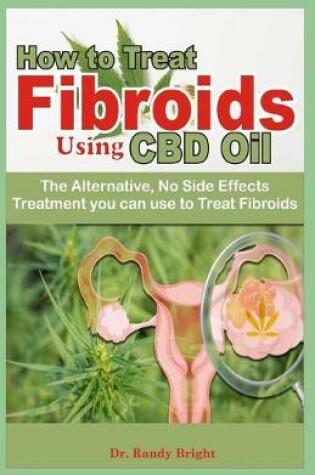 Cover of How to Treat Fibriods Using CBD oil