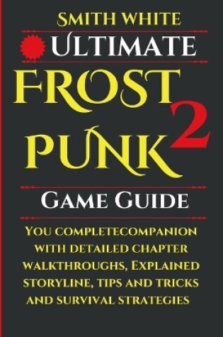 Cover of Ultimate Frostpunk 2 Game Guide