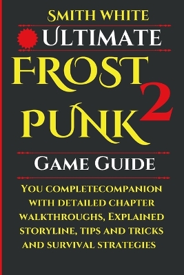 Book cover for Ultimate Frostpunk 2 Game Guide