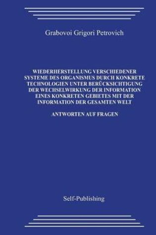 Cover of Wiederherstellung Verschiedener Systeme Des Organismus Durch Konkrete Technologien Unter Ber cksichtigung Der Wechselwirkung Der Information Eines Konkreten Gebietes Mit Der Information Der Gesamten Welt