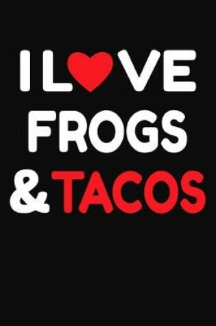 Cover of I Love Frogs & Tacos