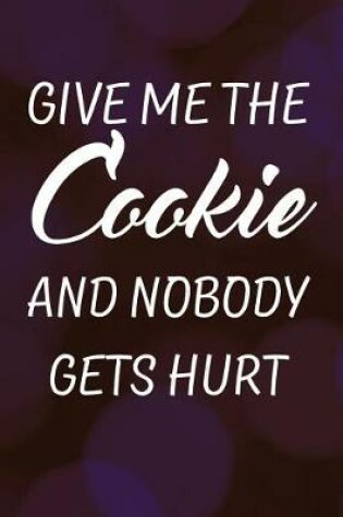 Cover of Give Me the Cookie and Nobody Gets Hurt