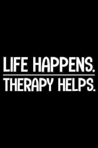 Cover of Life Happens. Therapy Helps.