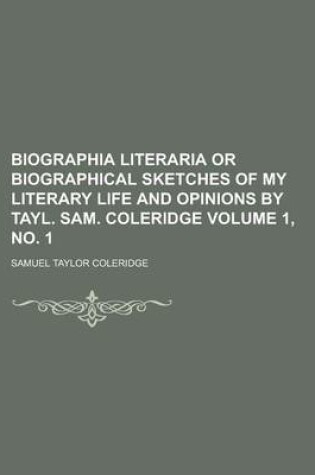 Cover of Biographia Literaria or Biographical Sketches of My Literary Life and Opinions by Tayl. Sam. Coleridge Volume 1, No. 1