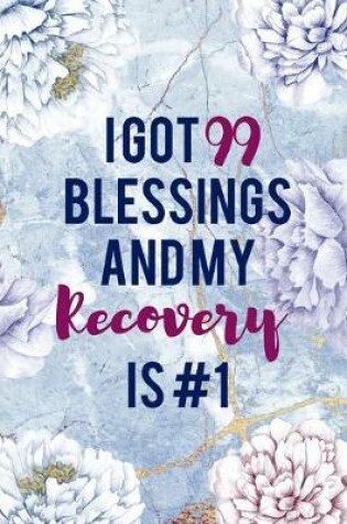 Cover of I Got 99 Blessings And My Recovery Is #1