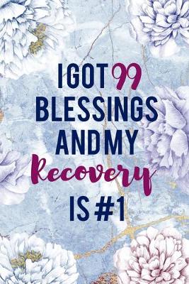 Book cover for I Got 99 Blessings And My Recovery Is #1
