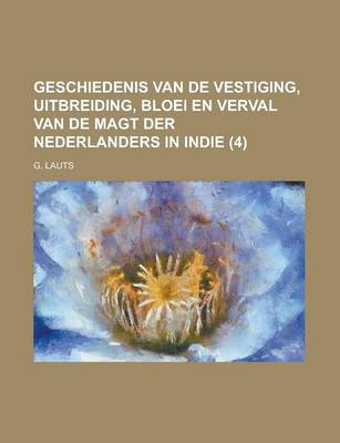 Book cover for Geschiedenis Van de Vestiging, Uitbreiding, Bloei En Verval Van de Magt Der Nederlanders in Indie (4)