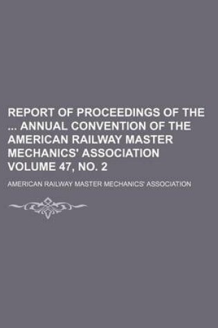 Cover of Report of Proceedings of the Annual Convention of the American Railway Master Mechanics' Association Volume 47, No. 2