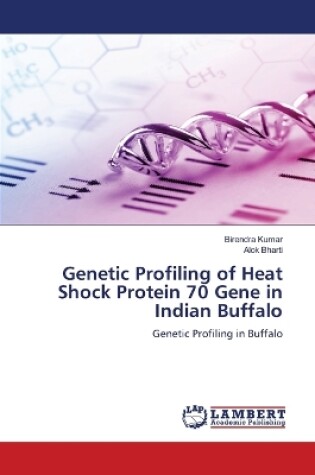 Cover of Genetic Profiling of Heat Shock Protein 70 Gene in Indian Buffalo