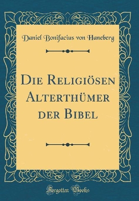 Book cover for Die Religioesen Alterthumer Der Bibel (Classic Reprint)