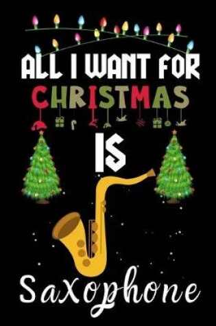 Cover of All I Want For Christmas Is Saxophone