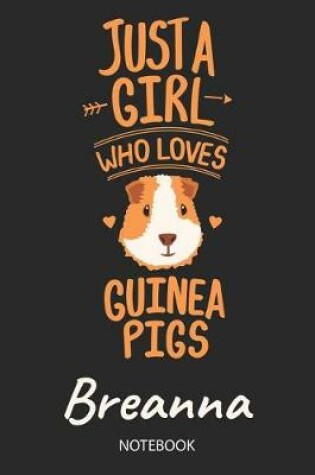 Cover of Just A Girl Who Loves Guinea Pigs - Breanna - Notebook