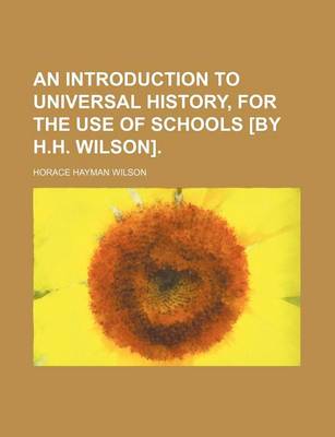 Book cover for An Introduction to Universal History, for the Use of Schools [By H.H. Wilson]