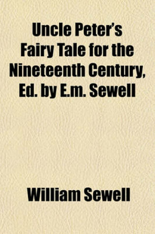 Cover of Uncle Peter's Fairy Tale for the Nineteenth Century, Ed. by E.M. Sewell