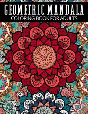 Cover of Geometric Mandala Coloring Book For Adults