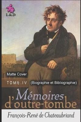 Book cover for Mémoires d'Outre-tombe (TOME IV) (+Biographie et Bibliograph) (Matte Cover)