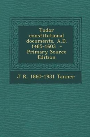 Cover of Tudor Constitutional Documents, A.D. 1485-1603