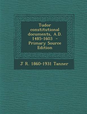 Book cover for Tudor Constitutional Documents, A.D. 1485-1603