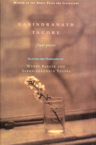 Cover of Final Poems / Rabindranath Tagore ; Selected and Translated from the Bengali by Wendy Barker and Saranindranath Tagore.