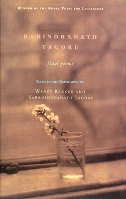 Book cover for Final Poems / Rabindranath Tagore ; Selected and Translated from the Bengali by Wendy Barker and Saranindranath Tagore.