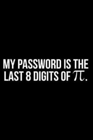 Cover of My Password Is the Last 8 Digits of π