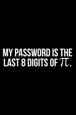 Book cover for My Password Is the Last 8 Digits of π